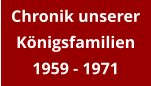 Chronik unserer Königsfamilien 1959 - 1971