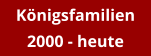 Königsfamilien 2000 - heute